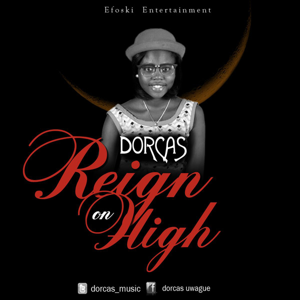 Reign on High – Dorcas Uwa