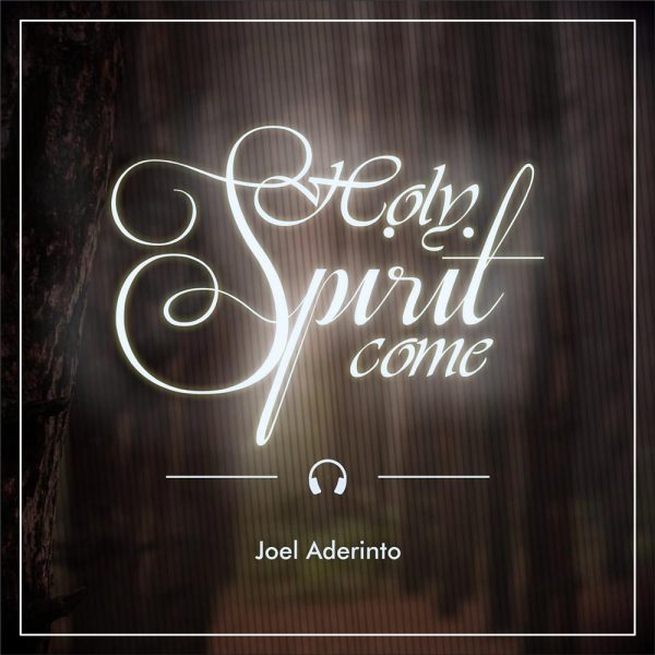 Holy Spirit Come – Joel Aderinto