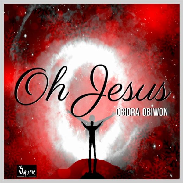 Oh Jesus – Obiora Obiwon