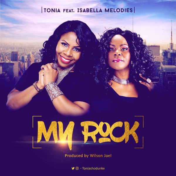 My Rock – Tonia Shodunke Ft. Isabella Melodies