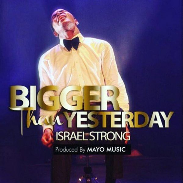 Bigger Than Yesterday – Israel Strong