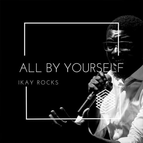 All By Yourself – Ikay Rocks