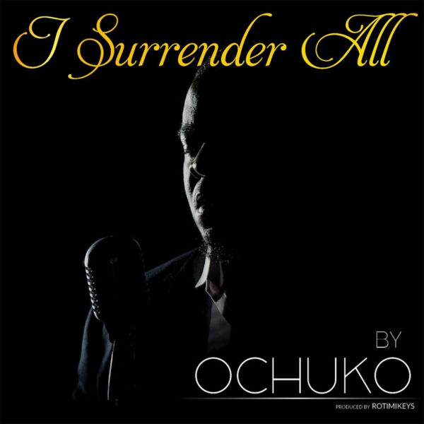 I Surrender All – Ochuko