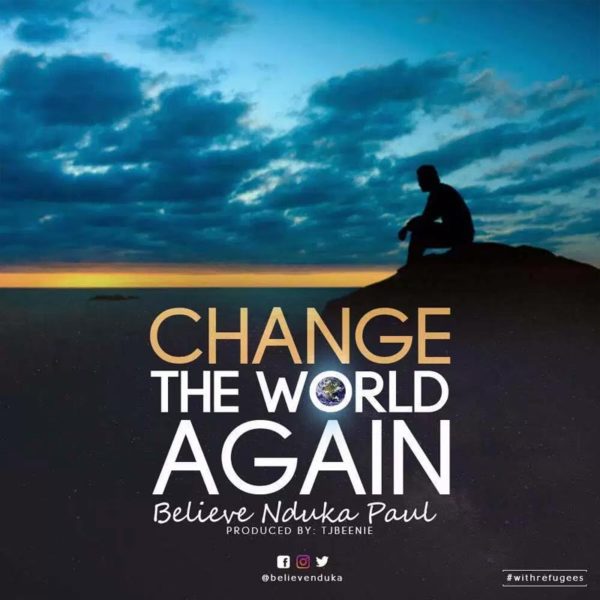 Change the World again – Believe Nduka Paul