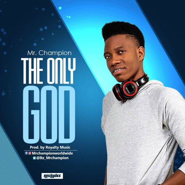 The Only God – Mr Champion