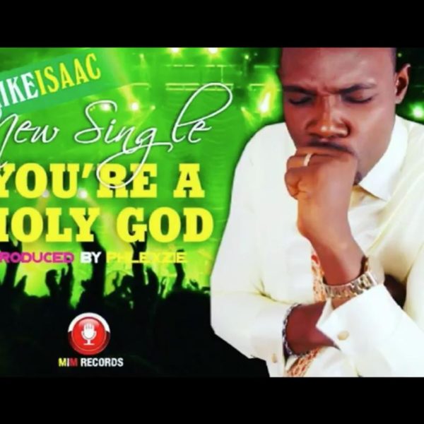 You’re A Holy God – Mike Isaac