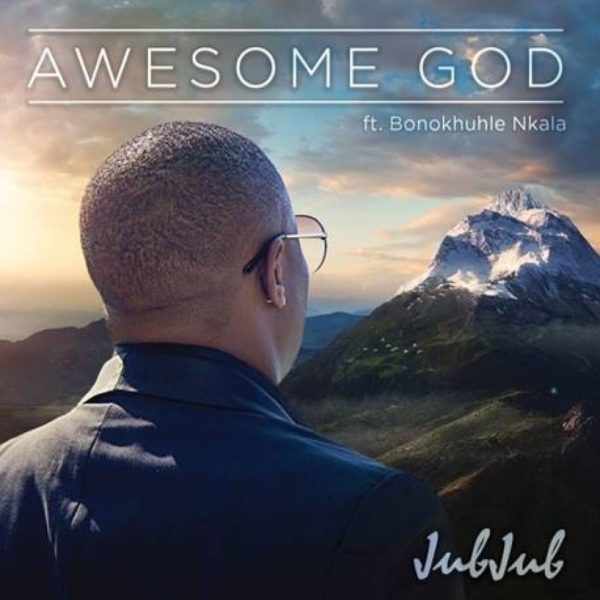 Awesome God – Jub Jub ft. Bonokuhle Nkala