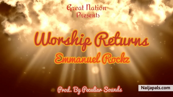 Worship Returns – Emmanuel Rockz