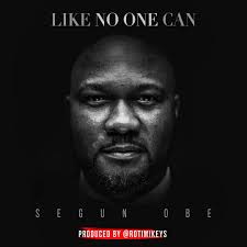 Like no one can – Segun Obe