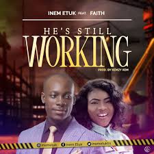 He’s still working – Inem Etuk Ft. Faith