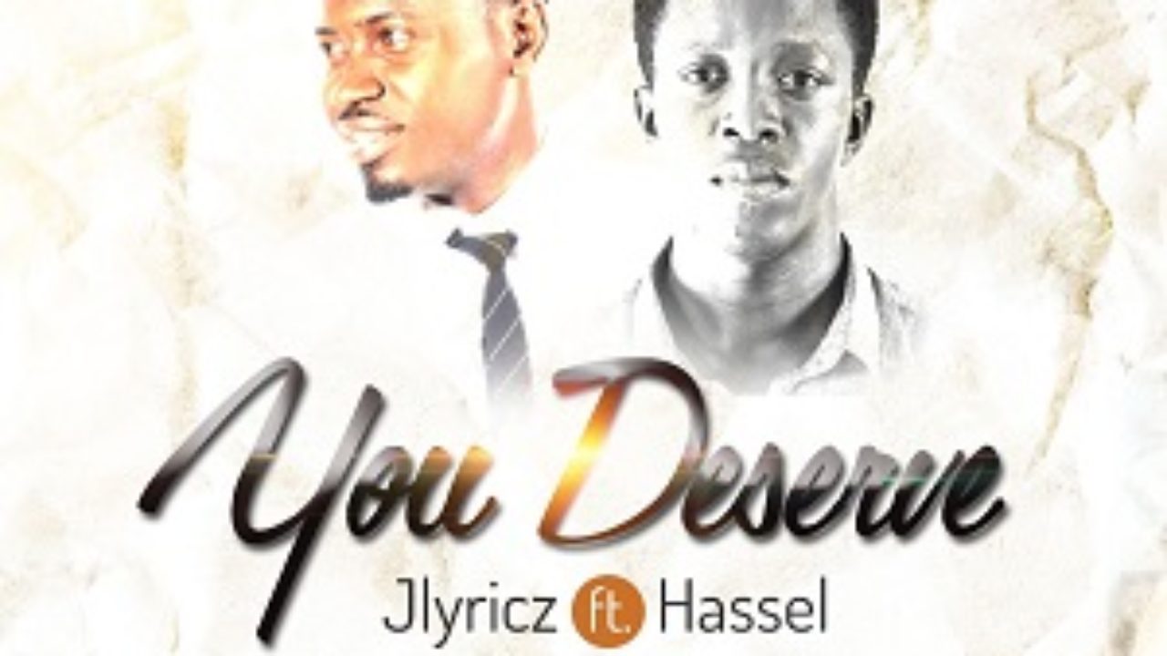Download Lyrics You Deserve Jlyricz Ft Hassel Simply