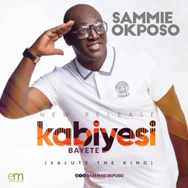 Kabiyesi Bayete – Sammie Okposo
