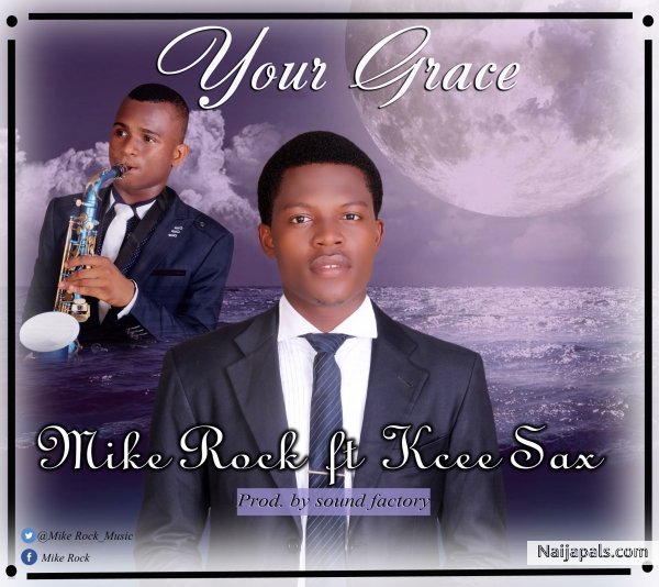 Your Grace – Mike Rock Ft. Kcee Sax
