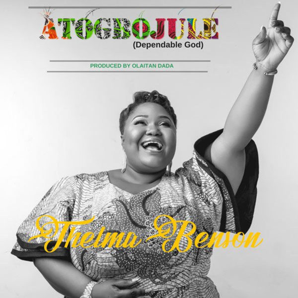 Atogbojule (Dependable God) – Thelma Benson