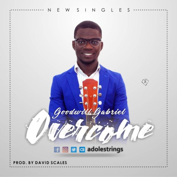 Overcome – Goodwill Gabriel