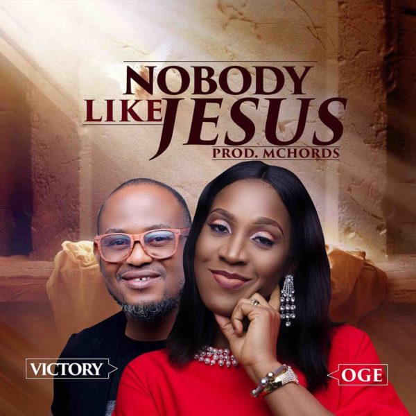 Nobody Like Jesus – Oge ft. Victory