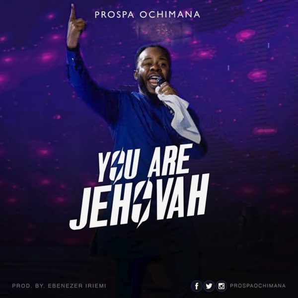 You are Jehovah – Prospa Ochimana