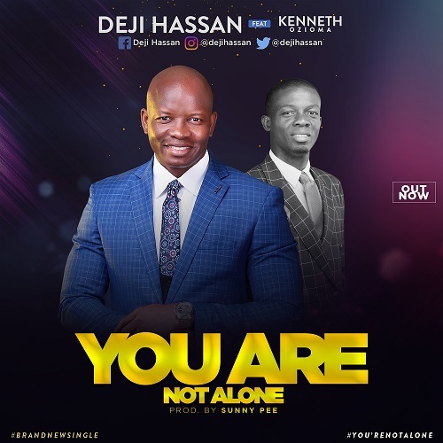 You are not alone – Deji Hassan FT. Kenneth Ozioma