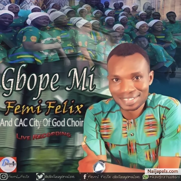 Gbope Mi (Receive My Praise) – Femi Felix ft. CAC City Of God Choir