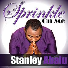Sprinkle on me – Stanley Abalu
