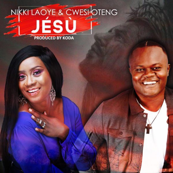 Jesu – Nikki Laoye ft. Cwesi Oteng
