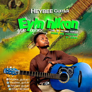 Eyin Nikan (You Alone) – Heybee Guitar