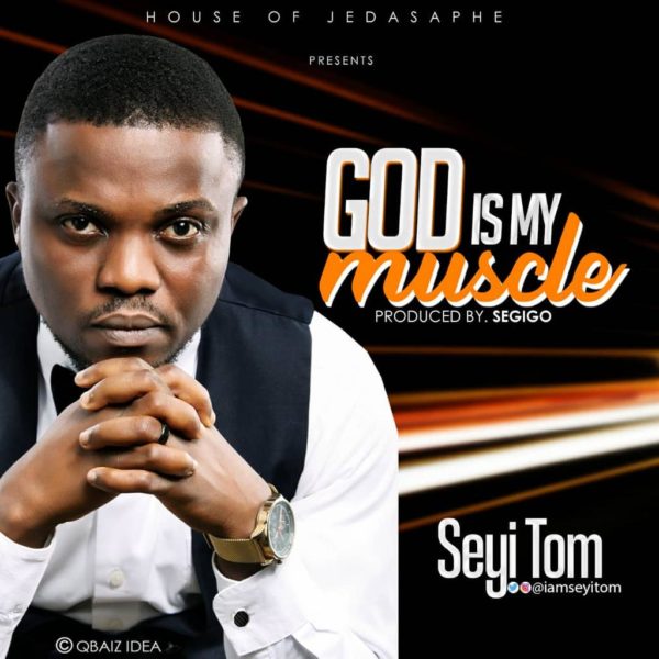 God is my muscle – Seyi Tom