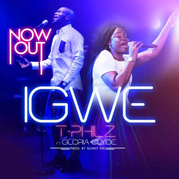 Igwe – T-Philz ft. Gloria Clyde