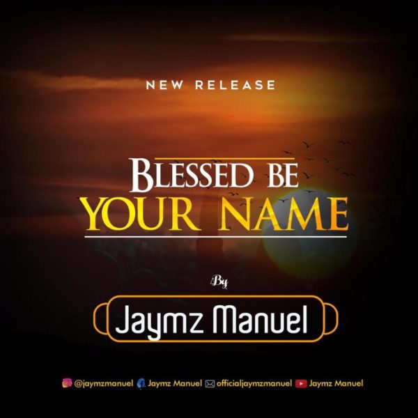 Blessed be Your name – Jaymz Manuel