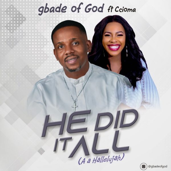 He did it all – Gbade of God ft. Ccioma