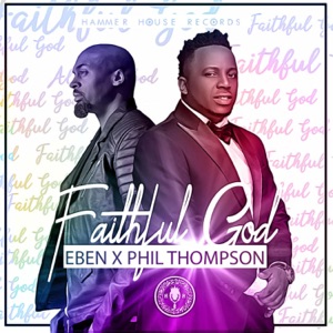 Faithful God – Eben feat. Phil Thompson