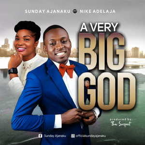 A Very Big God – Sunday Ajanaku Feat Nike Adelaja