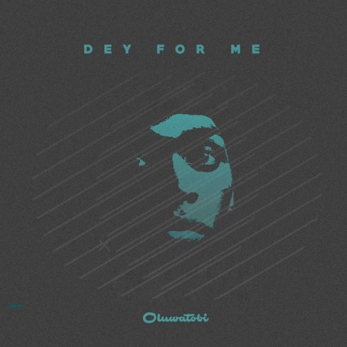 Dey For Me – OluwaTobi