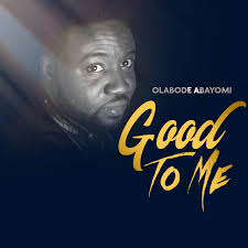 Good to me – Olabode Abayomi