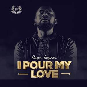 I Pour My Love – Benjamin Joseph