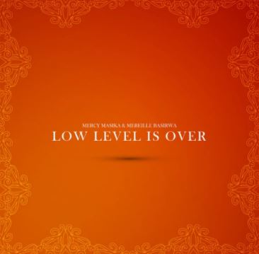 Low Level is Over – Mercy Masika & Mireille Basirwa