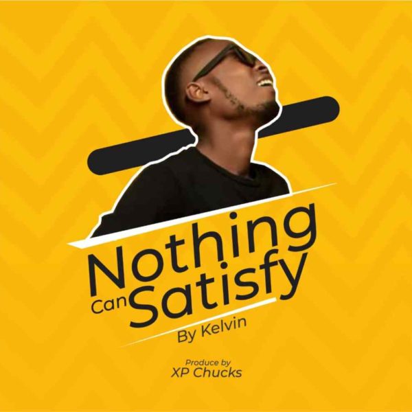Nothing can satisfy – KelvinOnuku