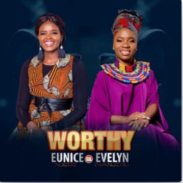 Worthy – Evelyn Wanjiru & Eunice Njeri