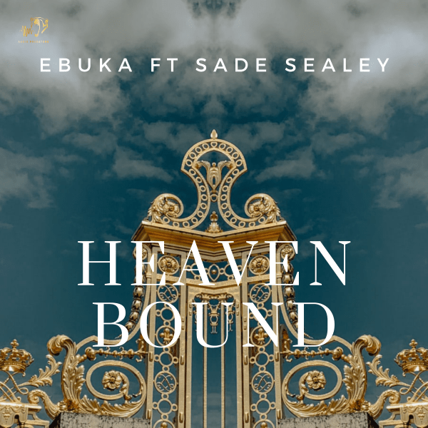 Heaven bound – Ebuka Ft. Sade Sealey