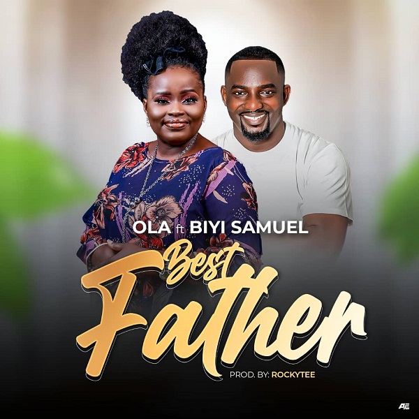 Best Father – Ola Ft. Biyi Samuel