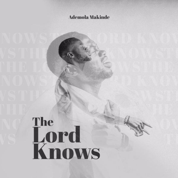 The Lord knows – Ademola Makinde