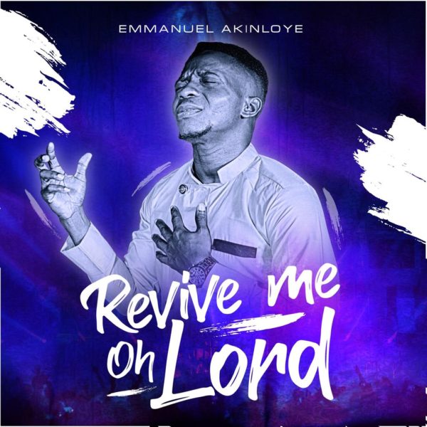 Revive me oh Lord – Emmanuel Akinloye