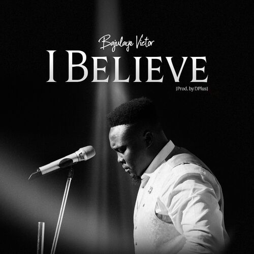 I believe – Bajulaye Victor