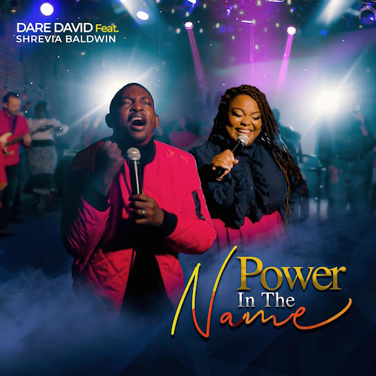 Power in the name – Dare David Ft. Shrevia Baldwin