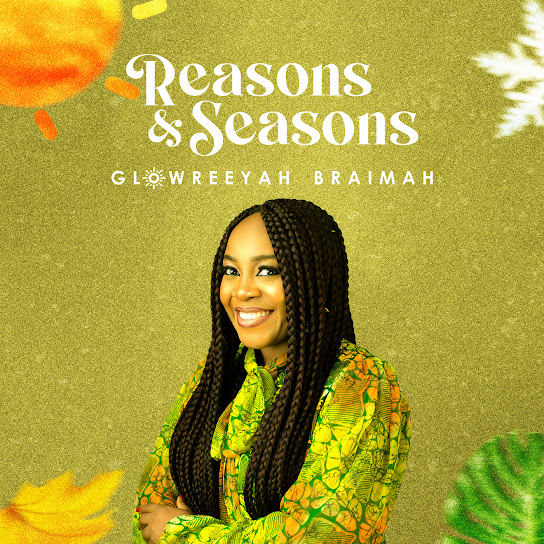 Reasons and Seasons – Glowreeyah Braimah