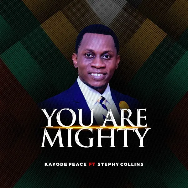 You are mighty – Kayode peace Ft. Stephy Collins