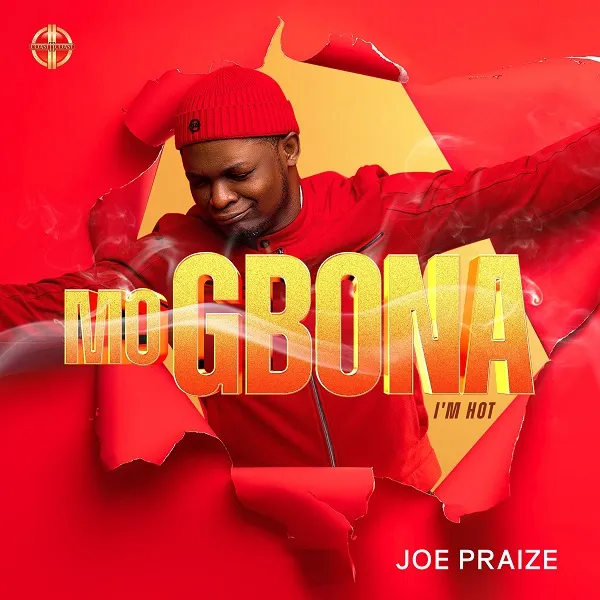 Mo gbona (I’m hot) – Joe Praize