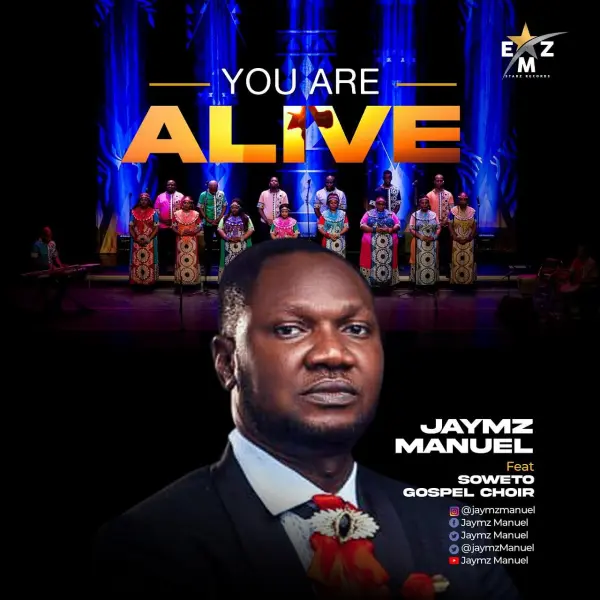 You are alive – Jaymz Manuel Ft. Soweto Gospel Choir