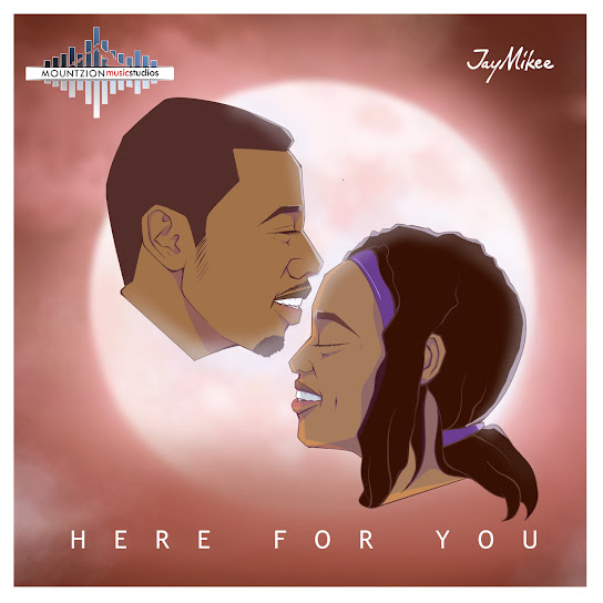Here For You – JayMikee Ft. TeeMikee