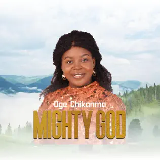Mighty God – Oge Chikanma